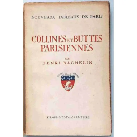 Collines et buttes parisiennes, par Henri Bachelin, Firmin-Didot éditeurs 1944