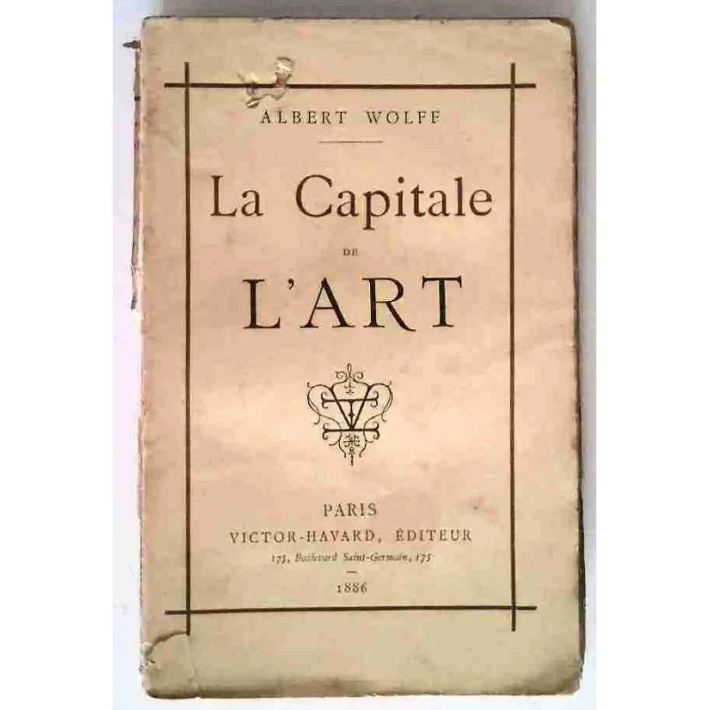 La Capitale de l’art, par Albert Wolff, Victor-Havard éditeur 1886