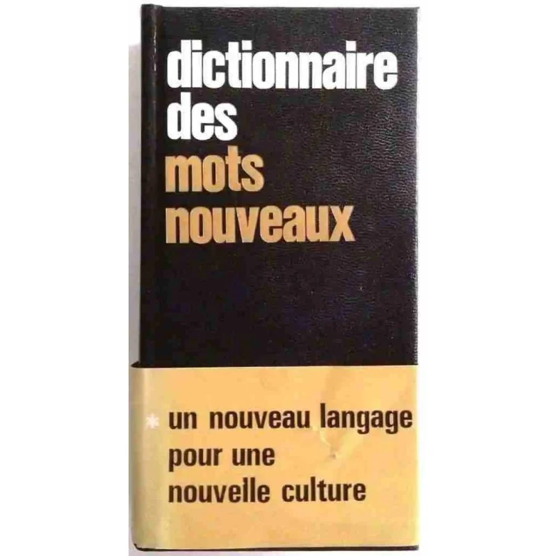 Dictionnaire des mots nouveaux, par Pierre Gilbert, Hachette-Tchou. 1971
