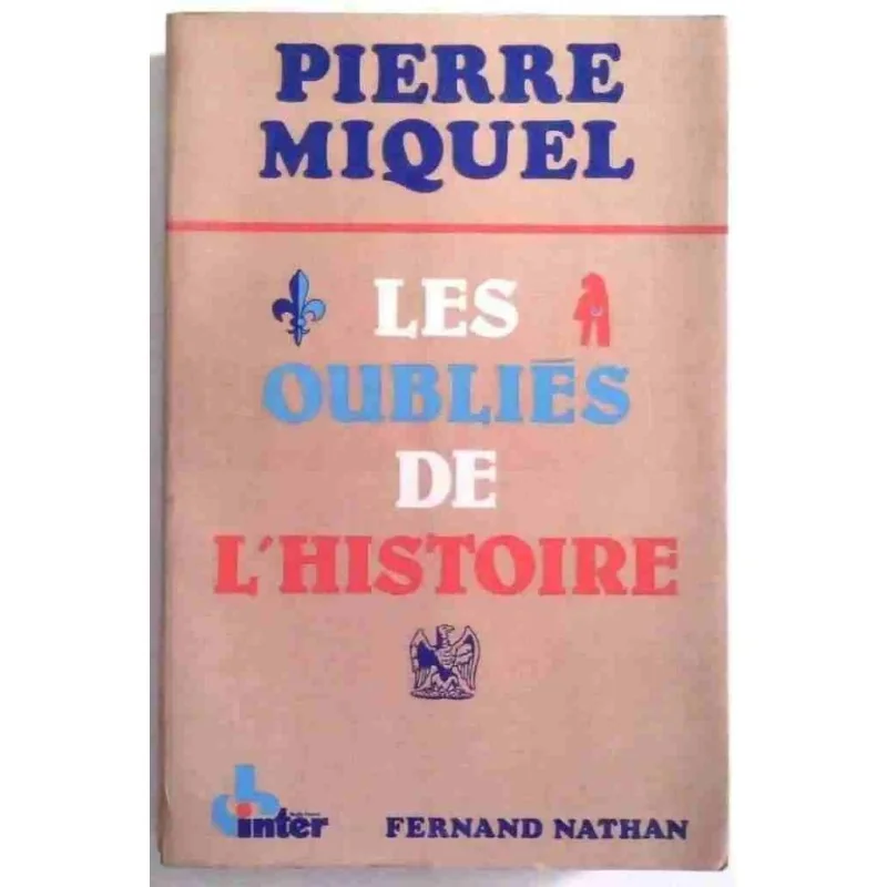 Les Oubliés de l’histoire, par Pierre Miquel, Fernand Nathan. 1978