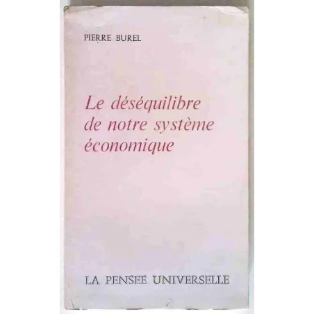 Le Déséquilibre de notre système économique, par Pierre Burel, La Pensée Universelle 1973
