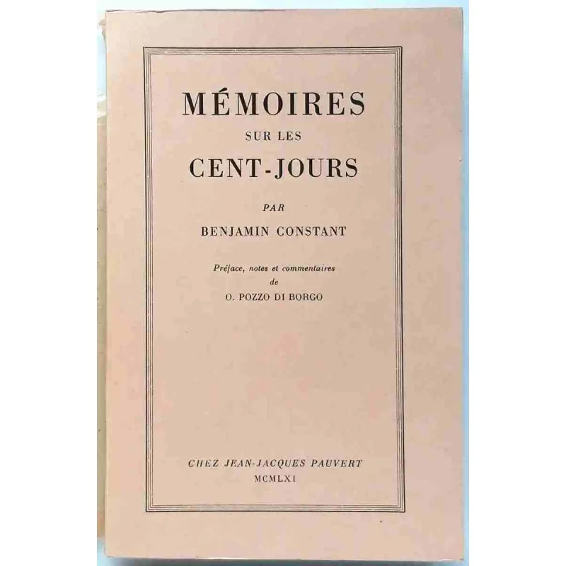 Mémoires sur les cent-jours, par Benjamin Constant, Jean-Jacques Pauvert 1961