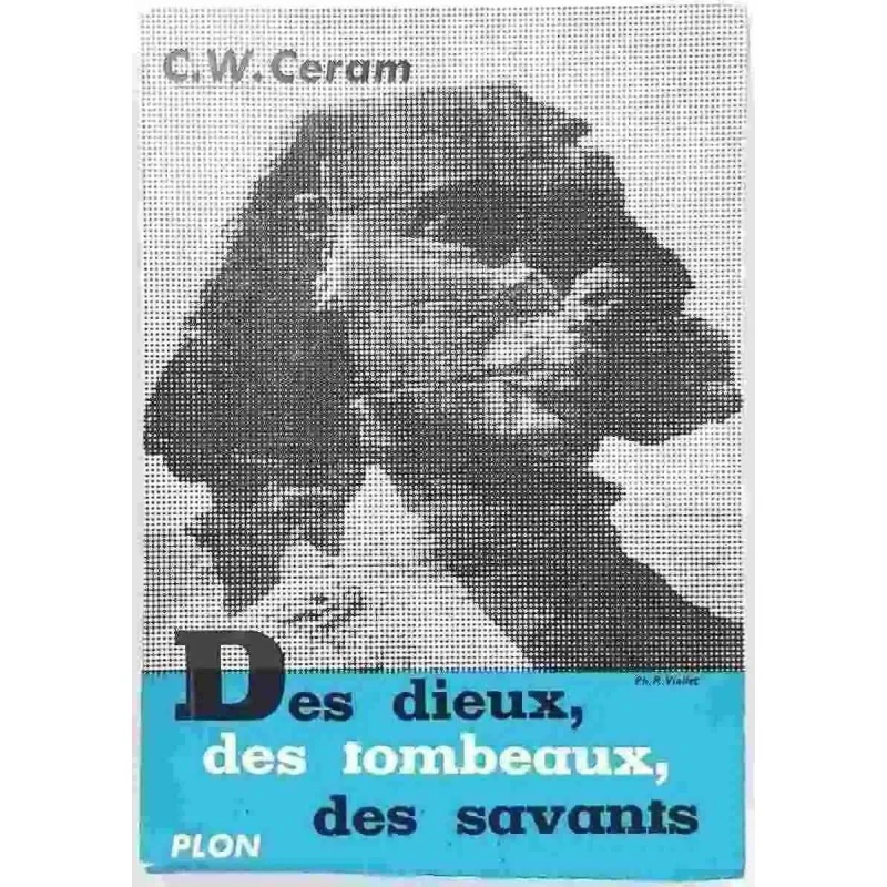 Des dieux des tombeaux des savants, par C.W. Ceram, Librairie Plon 1952