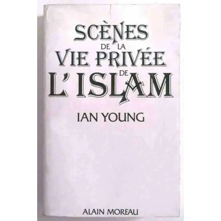 Scènes de la vie privée de l’islam, par Ian Young, Éditions Alain Moreau 1979