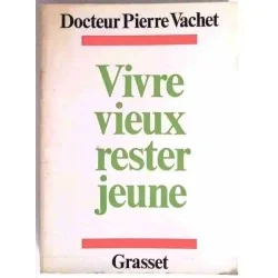 Vivre vieux rester jeune, par le docteur Pierre Vachet, Grasset 1979