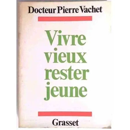 Vivre vieux rester jeune, par le docteur Pierre Vachet, Grasset 1979