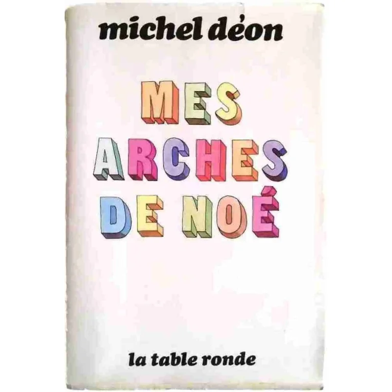 Mes arches de Noé, par Michel Déon, La Table Ronde 1978