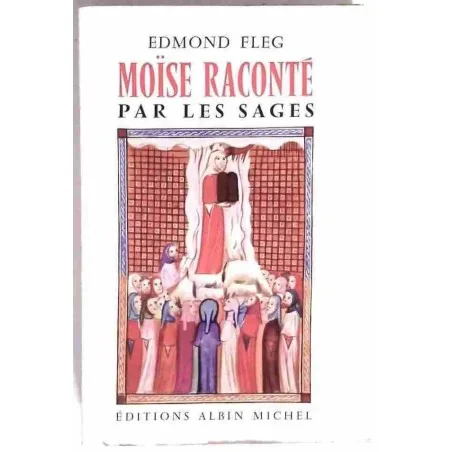 Moïse raconté par les sages, par Edmond Fleg, éditions Albin Michel. 1956