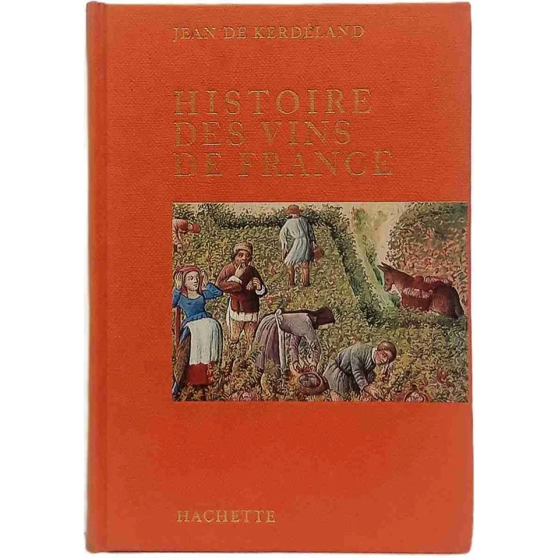 Histoire des vins de France, par Jean de Kerdéland, Hachette 1964