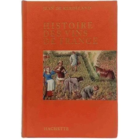 Histoire des vins de France, par Jean de Kerdéland, Hachette 1964