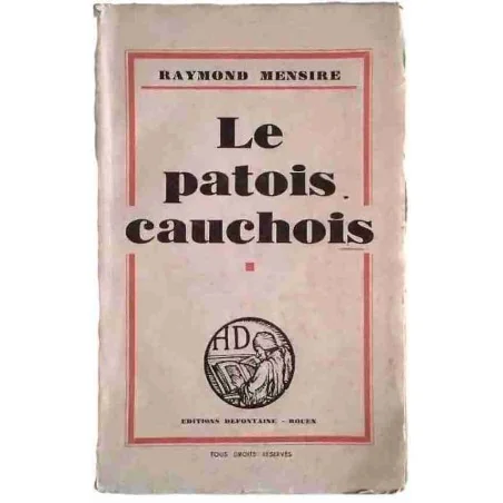 Le Patois cauchois, par Raymond Mensire, Éditions Defontaine 1939