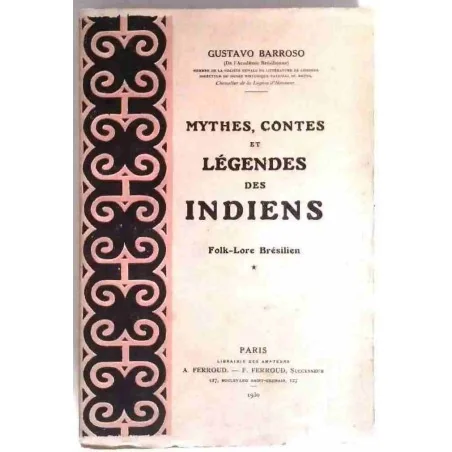 Mythes et légendes des indiens Folk-Lore Brésilien Tome 1, par Gustavo Barroso, Paris Librairie des Amateur. 1930