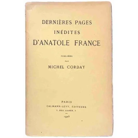 Dernières pages inédites d’Anatole France, par Michel Corday, Calmann Lévy éditeurs 1925