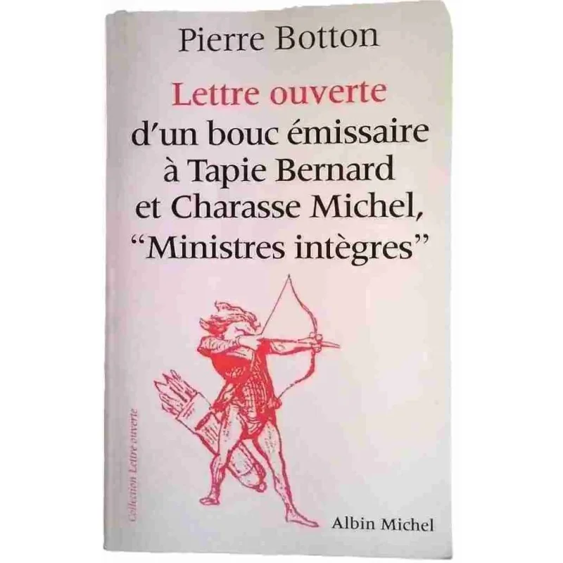 Lettre ouverte d’un bouc émissaire à Tapie Bernard et Charasse Michel, Pierre Botton, Albin Michel 1995