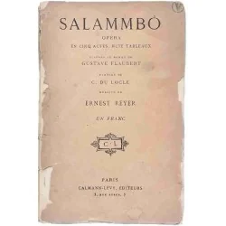 Salammbo opéra en cinq actes huit tableaux, par Gustave Flaubert, Calmann Lévy éditeurs 1900