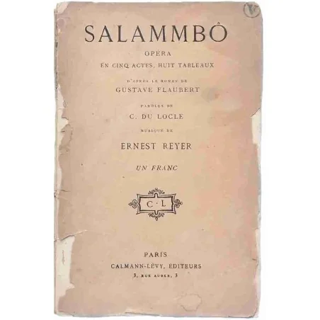 Salammbo opéra en cinq actes huit tableaux, par Gustave Flaubert, Calmann Lévy éditeurs 1900