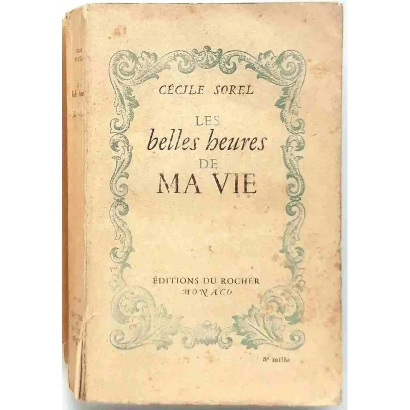 Les Belles heures de ma vie, par Cécile Sorel, Éditions du Rocher. 1946