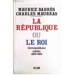La République ou le roi, par Maurice Barrès et Charles Maurras, Plon 1970