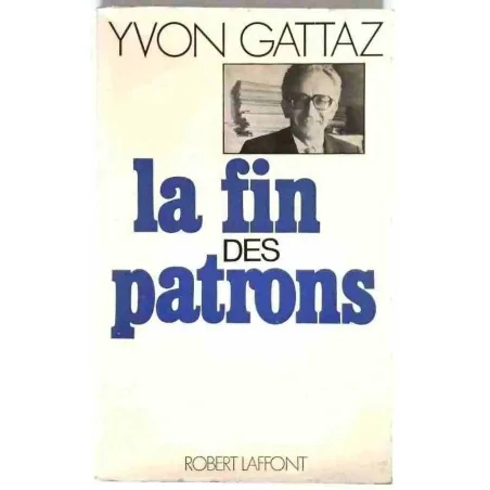 La Fin des patrons, par Yvon Gattaz, Robert Laffont. 1980
