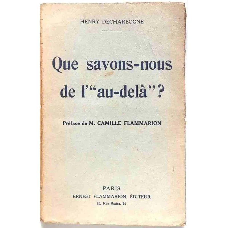 Que savons-nous de l’« au-delà » ?, par Henry Decharbogne, Flammarion éditeur. 1924
