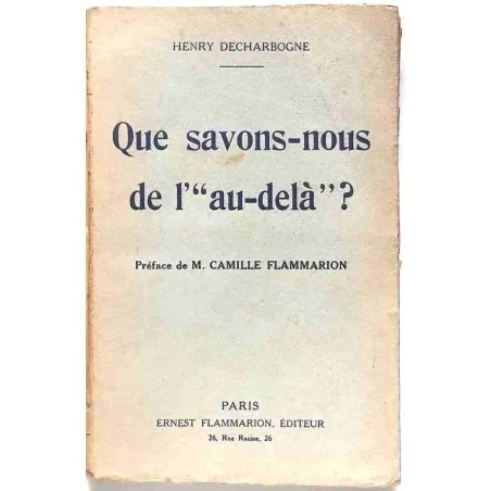 Que savons-nous de l’« au-delà » ?, par Henry Decharbogne, Flammarion éditeur. 1924