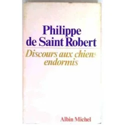 Discours aux chiens endormis, par Philippe de Saint Robert, Albin Michel. 1979