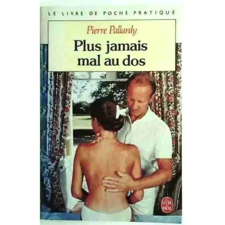 Plus jamais mal au dos, par Pierre Pallardy, Le Livre de Poche N°7999. 1991
