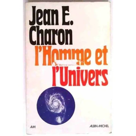 L’Homme et l’univers, par Jean Charon, Albin Michel. 1974