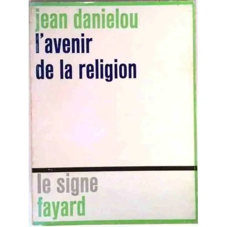 L’Avenir de la religion, par Jean Daniélou, Fayard. 1968