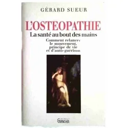 L’Ostéopathie la santé au bout des mains, par Gérard Sueur, Jacques Grancher éditeur 1992