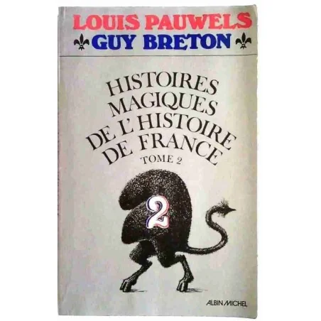 Histoires magiques de l’histoire de France Tome 2 , par Louis Pauwels et Guy Breton, Albin Michel 1977