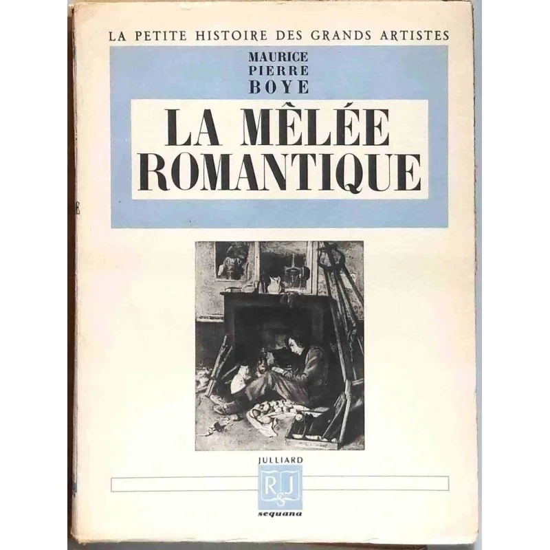 La Mêlée romantique , par Maurice Pierre Boyé, Julliard. 1946