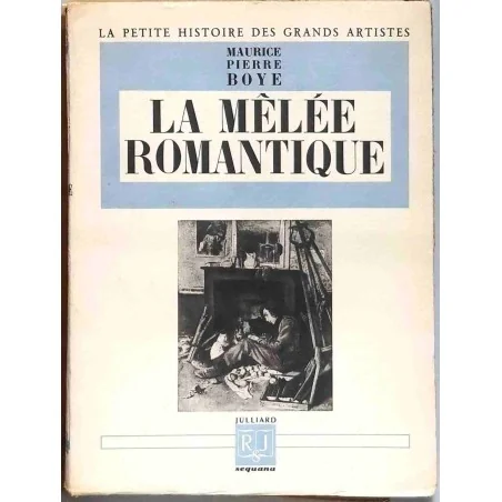 La Mêlée romantique , par Maurice Pierre Boyé, Julliard. 1946