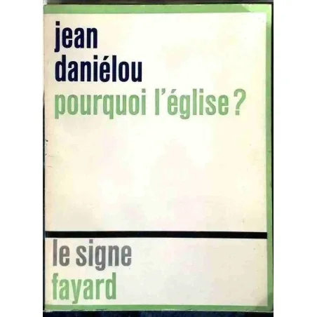 Pourquoi l’église ?, par Jean Daniélou,  Fayard. 1972