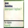 Pourquoi l’église ?, par Jean Daniélou,  Fayard. 1972