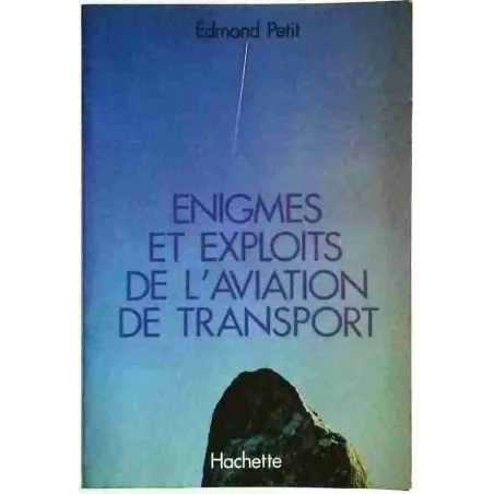 Énigmes et exploits de l’aviation de transport, par Edmond Petit, Librairie Hachette 1971
