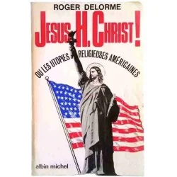 Jésus H. Christ !, par Roger Delorme, Éditions Albin Michel 1971