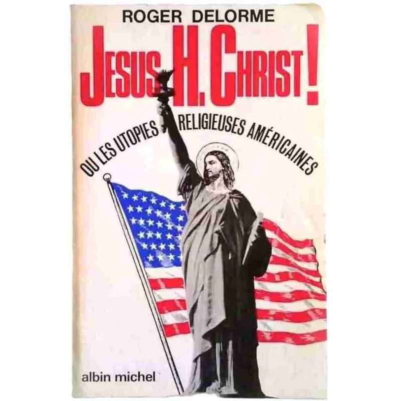 Jésus H. Christ !, par Roger Delorme, Éditions Albin Michel 1971