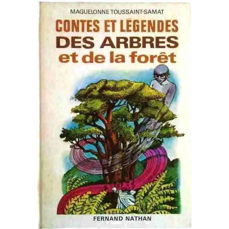 Contes et légendes des arbres et de la forêt, par Maguelonne Toussaint-Samat, Fernand Nathan 1975