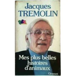 Mes plus belles histoires d’animaux, par Jacques Trémolin, Grasset 1977