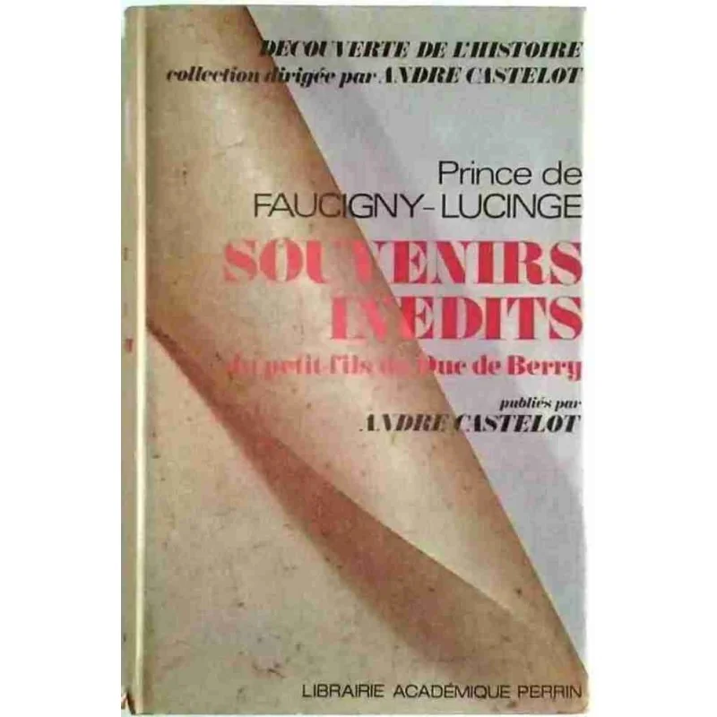 Souvenirs inédits du prince de Faucigny-Lucinge, Librairie Académique Perrin 1971