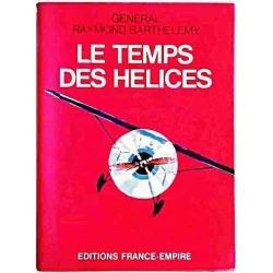 Le Temps des hélices, par le Général Raymond Barthélémy, Éditions France Empire 1972
