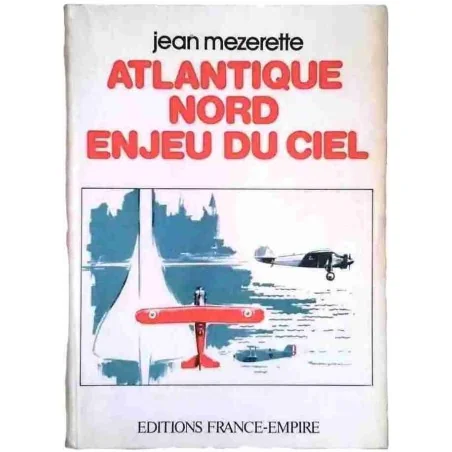 Atlantique nord enjeu du ciel, par Jean Mezerette, Éditions France Empire 1977