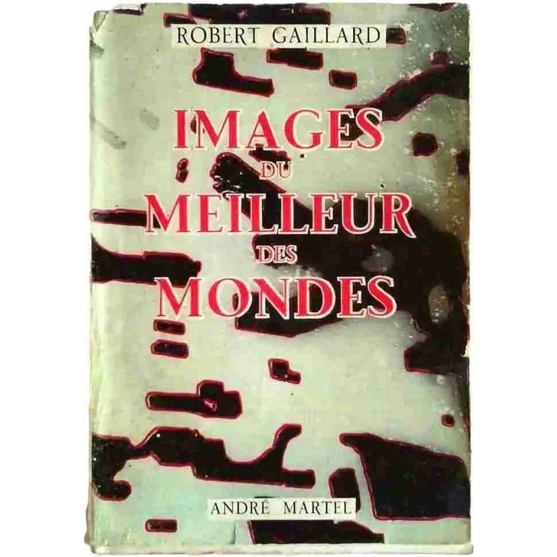 Images du meilleur des Mondes, par Robert Gaillard, André Martel éditeur 1955