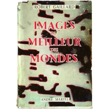 Images du meilleur des Mondes, par Robert Gaillard, André Martel éditeur 1955