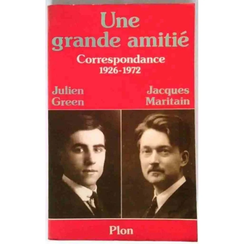 Une grande amitié Julien Green Jacques Maritain, Plon. 1979