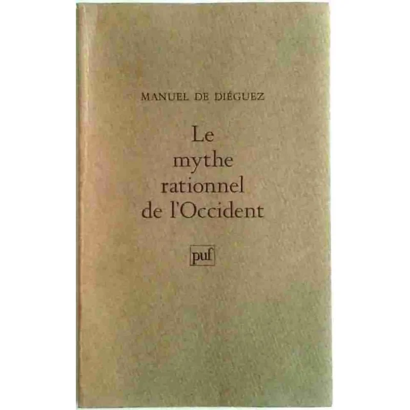 Le Mythe rationnel de l’Occident, par Manuel de Diéguez , PUF 1980