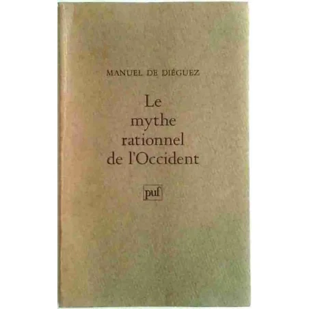 Le Mythe rationnel de l’Occident, par Manuel de Diéguez , PUF 1980