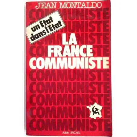 La France communiste : un état dans l’État, par Jean Montaldo, Albin Michel 1978