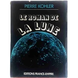Le Roman de la lune, par Pierre Kohler, Éditions France Empire 1973